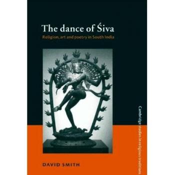 La Danza de Siva: Religión, Arte y Poesía en el Sur de India (Estudios Cambridge en Tradiciones Religiosas, Volumen 7)