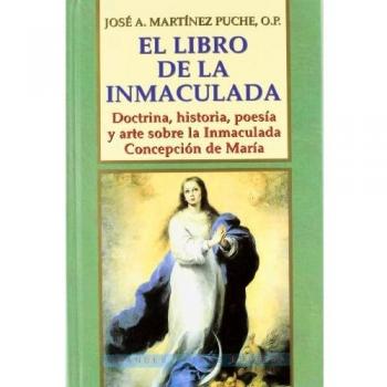 El libro de la Inmaculada: Doctrina, historia, poesía y arte sobre la Inmaculada Concepción de María