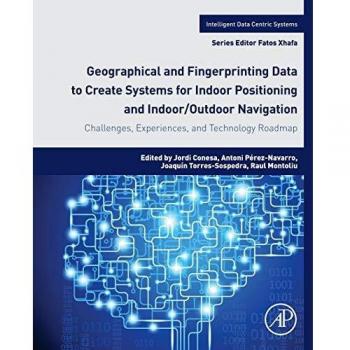 Geographical and Fingerprinting Data for Positioning and Navigation Systems: Challenges, Experiences and Technology Roadmap