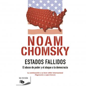 Estados Fallidos: El abuso de poder y ataque a la democracia - Noam Chomsky