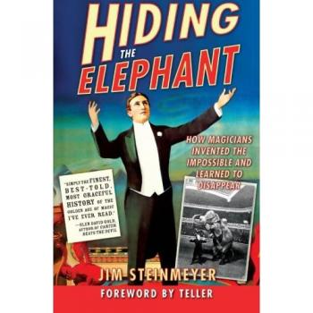 Hiding the Elephant: How Magicians Invented the Impossible and Learned to Disappear