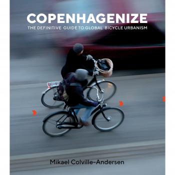 Copenhagenize: The Integral Role of Bicycle Urbanism in the Life-Sized City