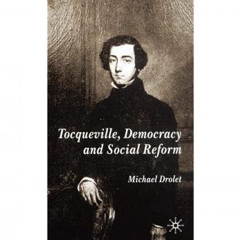 Tocqueville, Democracy and Social Reform