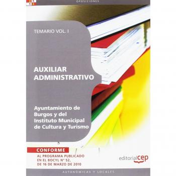 Auxiliar Administrativo del Ayuntamiento de Burgos y del Instituto Municipal de Cultura y Turismo. Temario Vol. I.