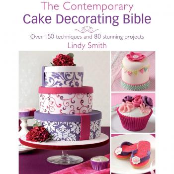 Lindy Smith's Modern Cake Decorating Guide: 150 Techniques & 80 Projects