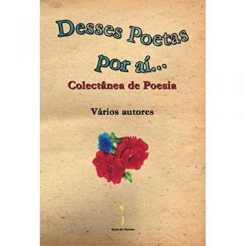 Desses Poetas por aí...: - Colectânea de Poesia -