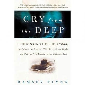 Cry from the Deep: The Sinking of the Kursk, the Submarine Disaster That Riveted the World and Put the New Russia to the Ultimate Test