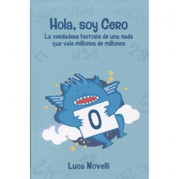 Hola Soy Cero: La verdadera historia de una nada que vale millones de millones: 2 - Luca Novelli