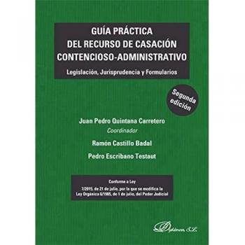 Guía Práctica Del Recurso de casación Contencioso-Administrativo. Legislación, Jurisprudencia y Formularios