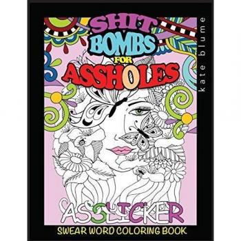 Swear Word Coloring Book: Shit-Bombs For Assholes
