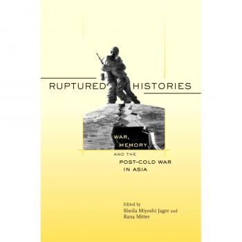 Ruptured Histories: War, Memory, and the Post-Cold War in Asia