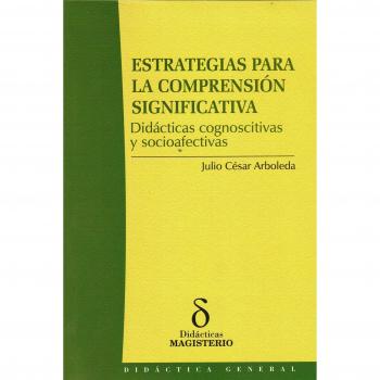 Estrategias Para La Comprensión Significativa. Didácticas Cognoscitivas Y Socioafectivas