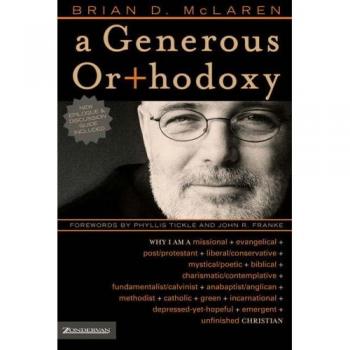 A Generous Orthodoxy Why I am a missional evangelical postprotestant liberalconservative biblical charismaticcontemplative fundamentalistcalvinist anabaptistanglican incarnational depressedyethopeful emergent unfinished Christian
