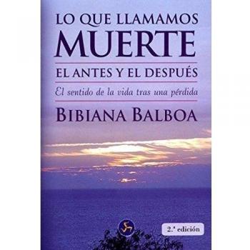 Lo que llamamos muerte. El antes y el después: El sentido de la vida tras una pérdida