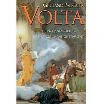 Volta: Enlightenment Science and Culture by Giuliano Pancaldi