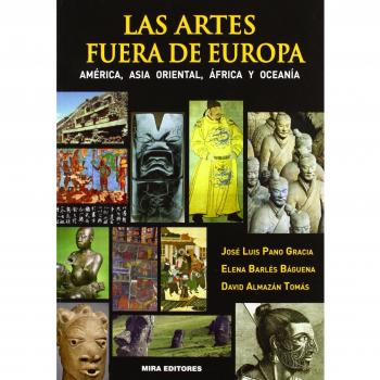 Las artes fuera de Europa: América, Asia Oriental, África y Oceanía - Pano Gracia, José Luis; Barlés Báguena, Elena; Almazán Tomás, David