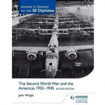 IB Diploma History: The Second World War and the Americas 1933-1945 (Second Edition) by John Wright