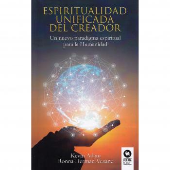 Espiritualidad unificada del creador: Un  nuevo paradigma espiritual para la humanidad