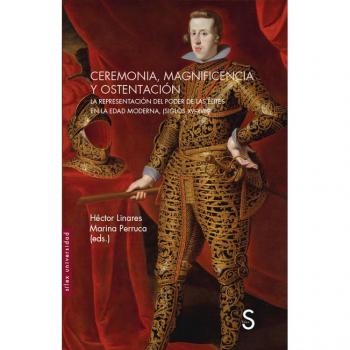 Ceremonia, magnificencia y ostentación: La representación del poder de las élites en la Edad Moderna,