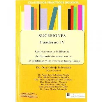Cuadernos prácticos Bolonia. Sucesiones. Cuaderno IV. Restricciones a la libertad de disposición mortis causa: las legítimas y las reservas hereditarias.