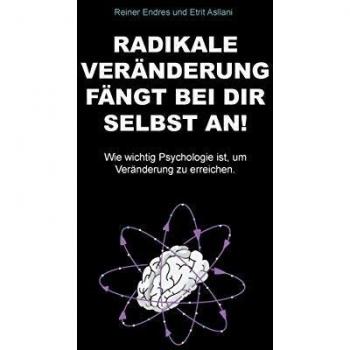 Radikale Veränderung fängt bei dir selbst an!: Wie wichtig Psychologie ist, um Veränderung zu erreichen.