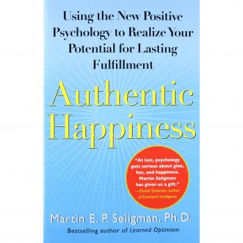 Authentic Happiness: A Guide to Lasting Fulfillment through Positive Psychology