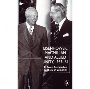 Eisenhower, Macmillan and Allied Unity, 1957-1961