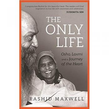 The Only Life: Osho, Laxmi and a Journey of the Heart