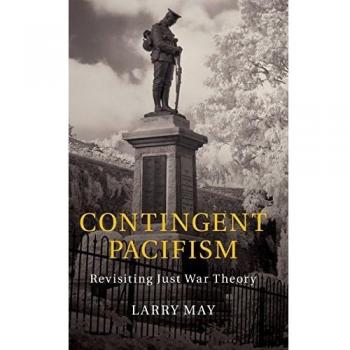 Pacifismo Contingente: Reevaluación de la Teoría de la Guerra Justa - Larry May