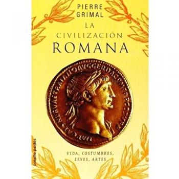 La civilización romana: Vidas, costumbres, leyes, artes