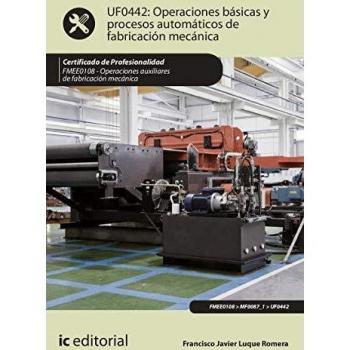 Operaciones básicas y procesos automáticos de fabricación mecánica. FMEE0108 - Operaciones auxiliares de fabricación mecánica