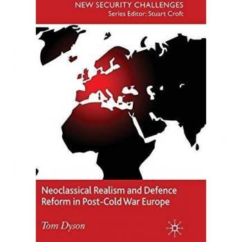Neoclassical Realism and Defence Reform in Post-Cold War Europe