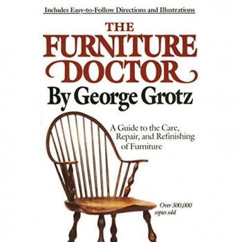 The Furniture Doctor: A Guide to the Care, Repair, and Refinishing of Furniture