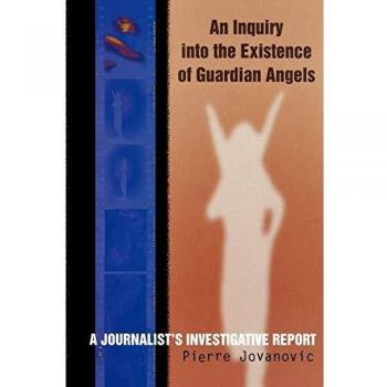 An Inquiry into the Existence of Guardian Angels: A Journalist's Investigative Report