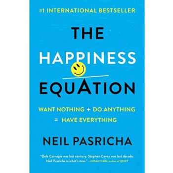 The Happiness Equation: Want Nothing + Do Anything=have Everything