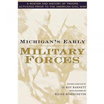Michigan's Early Military Forces: A Comprehensive Roster and History of Pre-Civil War Troops (Great Lakes Books Series)