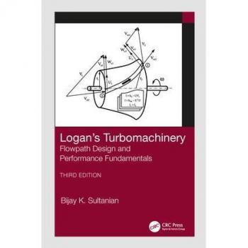 Logan's Turbomachinery: Flowpath Design and Performance Fundamentals, Third Edition (Mechanical Engineering Textbook)