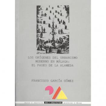 Los orígenes del urbanismo moderno en Málaga: El Paseo de la Alameda: 7