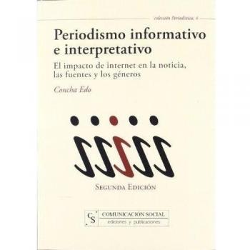 Periodismo informativo e interpretativo: El impacto de internet en la noticia, las fuentes y los géneros: 4
