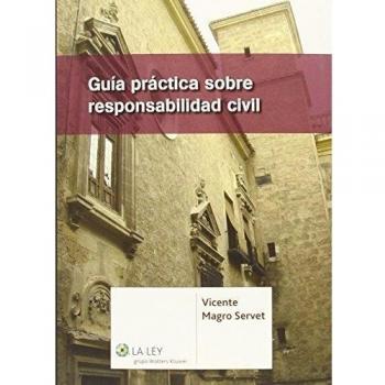 Guía práctica sobre responsabilidad civil - Vicente Magro Servet