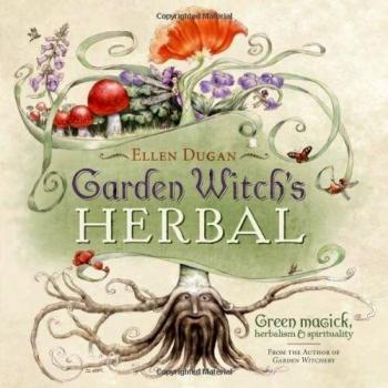 Garden Witch's Herbal: Green Magick, Herbalism and Spirituality