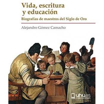 VIDA, ESCRITURA Y EDUCACIÓN: BIOGRAFÍAS DE MAESTROS DEL SIGLO DE ORO: 4