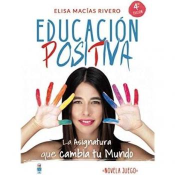 Educación Positiva: La Asignatura que cambia tu Mundo