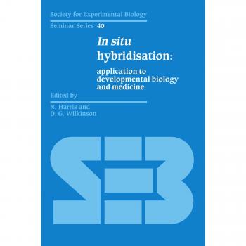 Hibridación In Situ: Aplicaciones en Biología del Desarrollo y Medicina (Serie de Seminarios de la Sociedad para la Biología Experimental, Volumen 40)