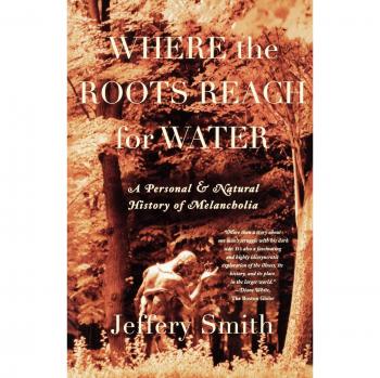 Where the Roots Reach for Water: A Personal and Natural History of Melancholia - Jeffery Smith's Insightful Exploration of Emotional Depths