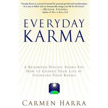 Everyday Karma: A Psychologist and Renowned Metaphysical Intuitive Shows You How to Change Your Life by Changing Your Karma