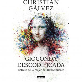 Gioconda descodificada: Retrato de la mujer del Renacimiento - Christian Gálvez