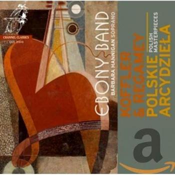 Koffler, Regamey : Chef d'oeuvres de musique polonaise. Ebony Band, Hannigan, Herbers.