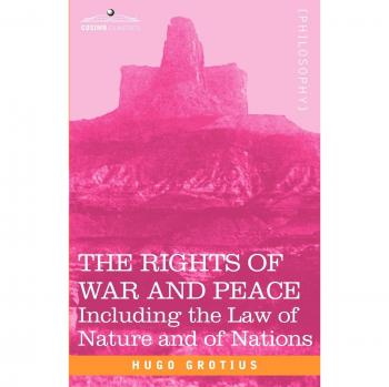 The Rights of War and Peace: Comprehensive Edition with Natural Law and International Relations
