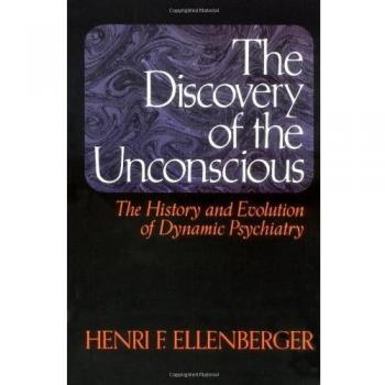 The Discovery Of The Unconscious: The History And Evolution Of Dynamic Psychiatry